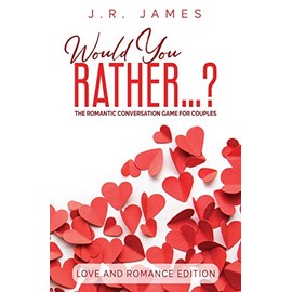 Would You Rather... ? The Romantic Conversation Game for Couples: Love and Romance Edition