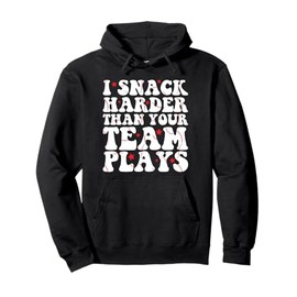 I Snack Harder Than Your Team Plays Funny Softball Baseball Pullover Hoodie