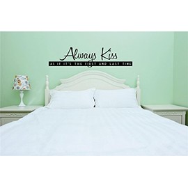 Peel & Stick Wall Decal Sticker Always Kiss As If Its The First and Last Time Love Quote Design Decor Picture Art Vinyl Mural - 22 Colors Available – Size 12 Inches X 30 Inches