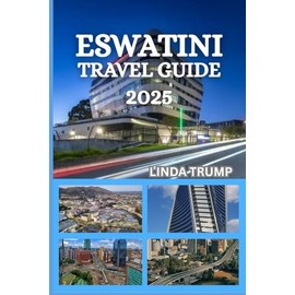 ESWATINI TRAVEL GUIDE 2025: "Discover the Hidden Gems, Accommodation, and Budget Tips of the Swaziland."