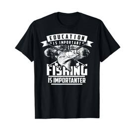 Education Is Important But Fishing Is Importanter Shirt Gift T-Shirt