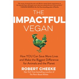 The Impactful Vegan: How You Can Save More Lives and Make the Biggest Difference for Animals and the Planet