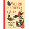Weird Medieval Guys: How to Live, Laugh, Love (and Die)