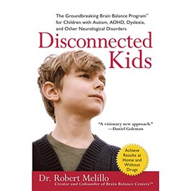 Disconnected Kids: The Groundbreaking Brain Balance Program for Children with Autism, ADHD, Dyslexia, and Other Neurological Disorders