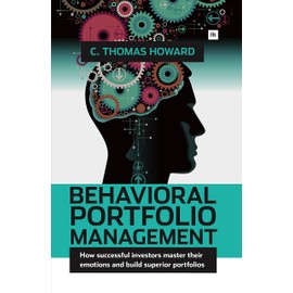 Behavioral Portfolio Management: How successful investors master their emotions and build superior portfolios