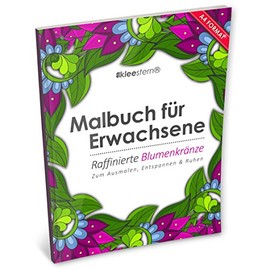 Malbuch für Erwachsene: Raffinierte Blumenkränze zum Ausmalen, Entspannen & Ruhen (Kleestern®, A4 Format, 40+ Motive)