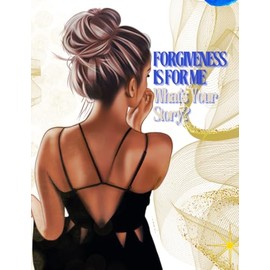Forgiveness Is For Me: What's Your Story?