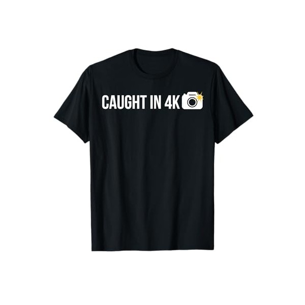 Caught In 4K Funny Meme T-Shirt