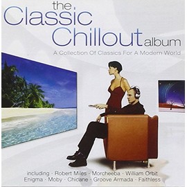The Classic Chillout Album: A Collection of Classics for a Modern World