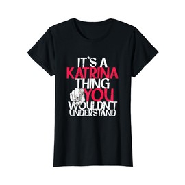It's A Katrina Thing You Wouldn't Understand T-Shirt
