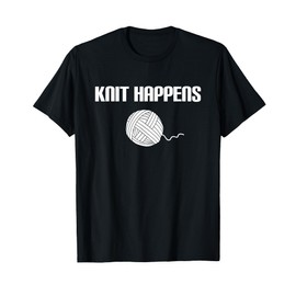 Knitting Crocheting Knit Happens Knitter T-Shirt