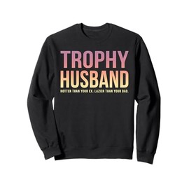 Trophy Husband Sarcastic Funny Married Anniversary Birthday Sweatshirt