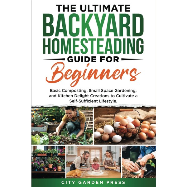 The Ultimate Backyard Homesteading Guide for Beginners:: Basic Composting, Small
