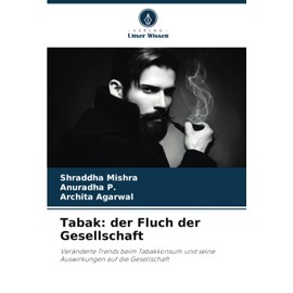 Tabak: der Fluch der Gesellschaft: Veränderte Trends beim Tabakkonsum und seine Auswirkungen auf die Gesellschaft