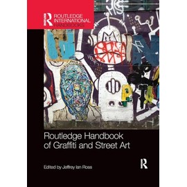Routledge Handbook of Graffiti and Street Art (Routledge International Handbooks)