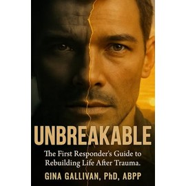 Unbreakable: The First Responders Guide to Rebuilding Life After Trauma