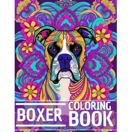 Boxer Dog Coloring Book: Stress Relieving and Relaxation Dog Coloring Book with Mandala and Flower Patterns – Perfect Gift for Men, Women, and Teenagers Who Love Dogs
