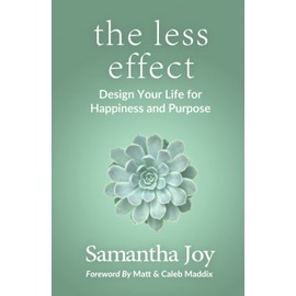 the less effect: Design Your Life for Happiness & Purpose