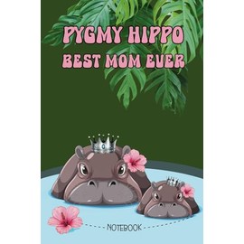 Pygmy hippo Best mom ever Notebook :Mom's journal, Lined notebook, Nature cover with cute mother and baby hippos in water, 120 Pages, Mother's Day Gift