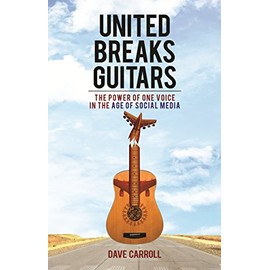 United Breaks Guitars: The Power of One Voice in the Age of Social Media
