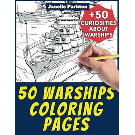 50 Warships Coloring Pages Book for Kids and Adults: +50 Amazing Facts about Warships. Coloring Book for Children and Grown-Ups. Color and Learn with Janelle - Vehicles - Vol. 61
