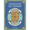 Divination Dictionary: A Beginner's Guide to Fortune-Telling