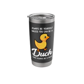 Always Be Yourself Unless You Can Be A Duck - Duck Lover Stainless Steel Insulated Tumbler