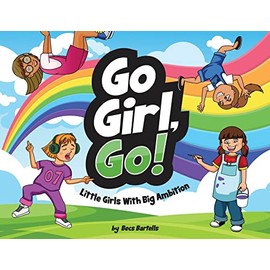 Go Girl, Go!: Little Girls With Big Ambition