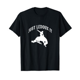 Just Ledoux It Cowboy Cowgirl Rodeo Riding T-Shirt