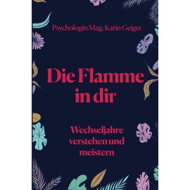  Die Flamme in Dir: Wechseljahre verstehen und meistern (German Edition)