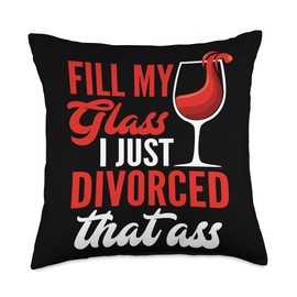 Divorce Divorced Ex Husband Wife Gifts Women Fill My Glass I Just Funny Divorce Party Throw Pillow, 18x18, Multicolor