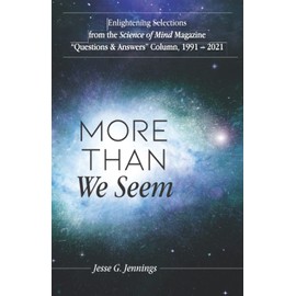 More Than We Seem: Enlightening Selections from the Science of Mind Magazine “Questions & Answers” Column, 1991 – 2021