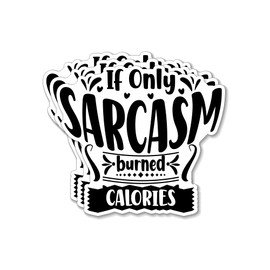 (3PCS) If Only Sarcasm Burned Calories Style 6 Sticker for Phone Tablet Laptop Car Truck Window | 2" Sticker |