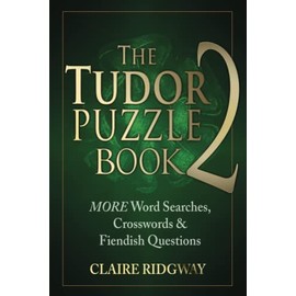 The Tudor Puzzle Book 2: MORE Word Searches, Crosswords and Fiendish Questions (The Tudor Puzzle Books Series)