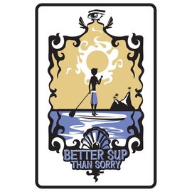 Better SUP than Sorry Boy Stand Up Paddling Aluminum Metal Traffic Street Sign Indoor/Outdoor Wall Decor 12 x 18