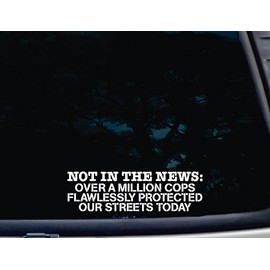NOT in The News: Over a Million Cops Flawlessly Protected Our Streets Today - 8 1/2" x 2 1/2" die Cut Vinyl Decal for Windows, Cars, Trucks, laptops, virtually Any Hard, Smooth Surface. NOT Printed!