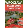 Wroclaw Travel Guide 2025–2026: An Insider’s Guide to Wroclaw's Enchanted