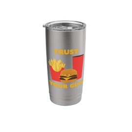 Trust Your Trust Your Gut Funny Fast Food Burger Fries Meal Stainless Steel Insulated Tumbler