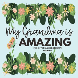 My Grandma is Amazing: Fun and Easy Fill in the Blank Book with Prompts from Kids to Grandmother for Mother's Day Gift, Birthday, Christmas, Valentine's