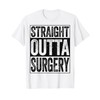 Straight Outta Surgery Shirt Post Surgery Get Well Soon T-Shirt