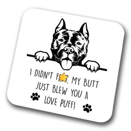 Staffy Coaster I Didn't Fart My Butt Just Blew You A Love Puff Pet Present Staffordshire Bull Terrier Dog Mum Dad Friend Joke Funny Gift Birthday Christmas, Hardboard Coaster