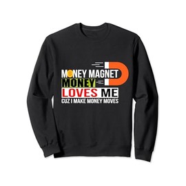 Money Magnet Money Loves Me cuz I Make Money Moves Sweatshirt