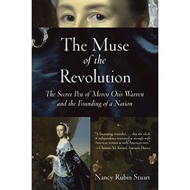 The Muse of the Revolution: The Secret Pen of Mercy Otis Warren and the Founding of a Nation