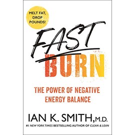 Fast Burn!: Melt Fat for Good--2 Plans, 2 Months, 2 Sizes: The Power of Negative Energy Balance