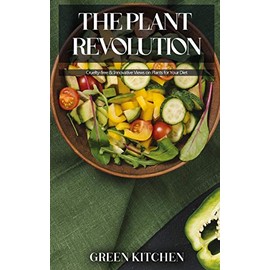 The Plant Revolution: Cruelty-free and Innovative Views on Plants for Your Diet