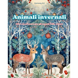 Animali invernali - Libro da colorare per gli amanti della natura - Scene creative e rilassanti dal mondo animale: Una collezione di potenti disegni che celebrano la vita animale invernale