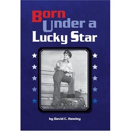 Born Under a Lucky Star: Anecdotes from the life of David C. Hawley