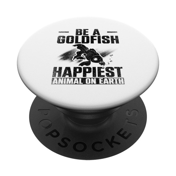 Be A Goldfish Happiest Animal On Earth PopSockets Standard PopGrip