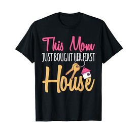 This Mom Just Bought Her First Home Owner New Homeowner T-Shirt