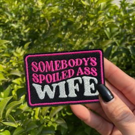 CALATALLY Somebody's Spoiled A*s Wife 3 Inches Sarcastic Adult Humor Iron On/Sew On Embroidery Fabric Applique Patches for Trucker Hats Clothes Backpack DIY Accessories Friends Mom Gifts